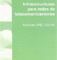 INFRAESTRUCTURAS PARA REDES DE TELECOMUNICACIONES: Normas UNE 133100