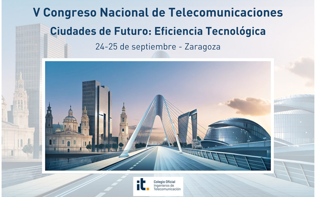 El V Congreso Nacional de Telecomunicaciones abordará los grandes retos de las ciudades del futuro en Septiembre